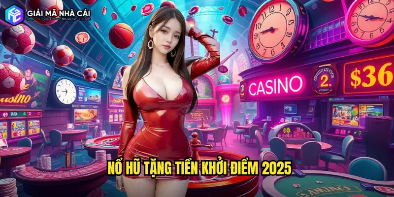 nổ hũ tặng tiền khởi điểm 2025
