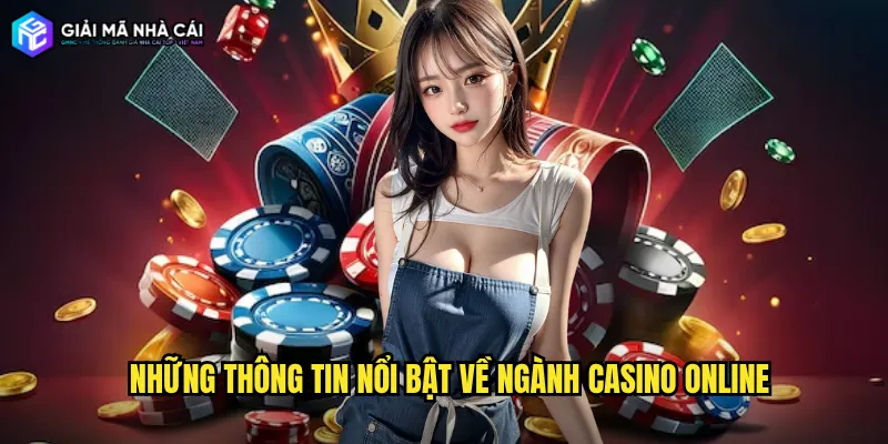 Những thông tin nổi bật về ngành casino online