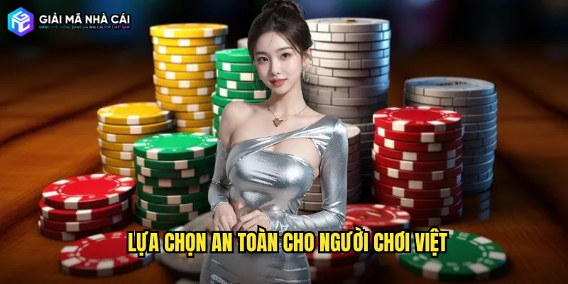 Lựa chọn an toàn cho người chơi Việt