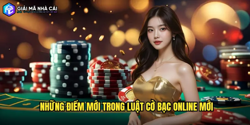 Những điểm mới trong luật cờ bạc online mới