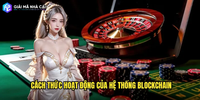 Cách thức hoạt động của hệ thống blockchain