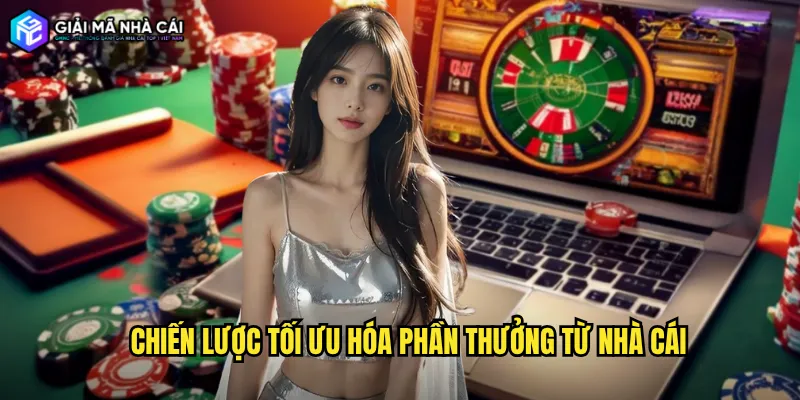 Chiến lược tối ưu hóa phần thưởng từ nhà cái