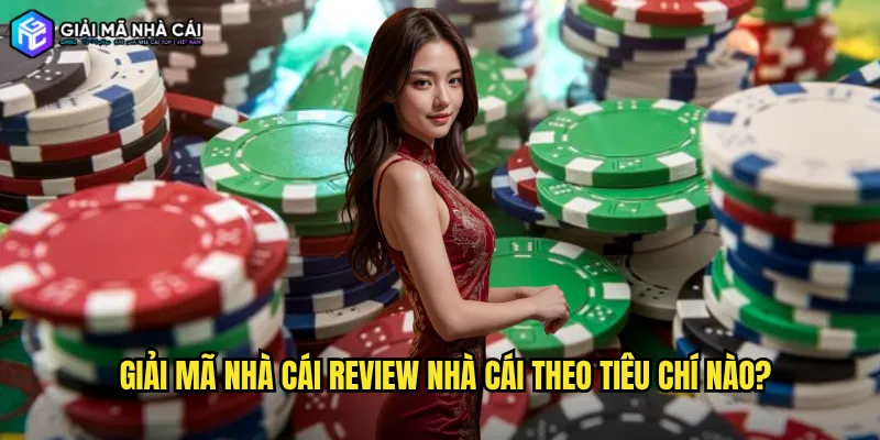 Giải Mã Nhà Cái Review Nhà Cái Theo Tiêu Chí Nào?