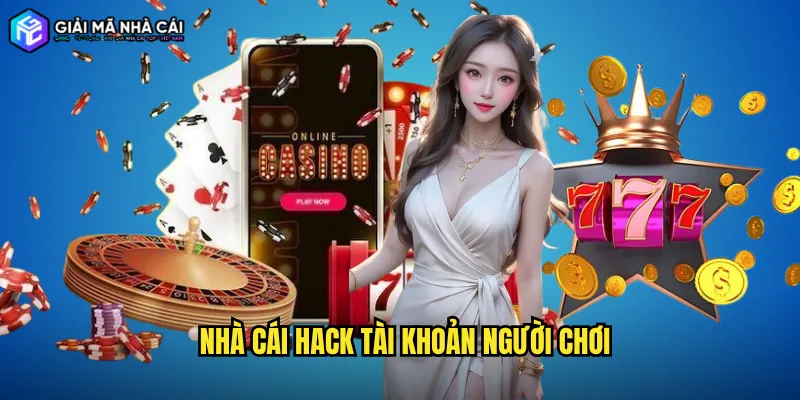 nhà cái hack tài khoản người chơi