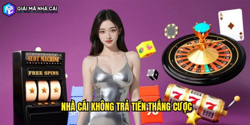 nhà cái không trả tiền thắng cược