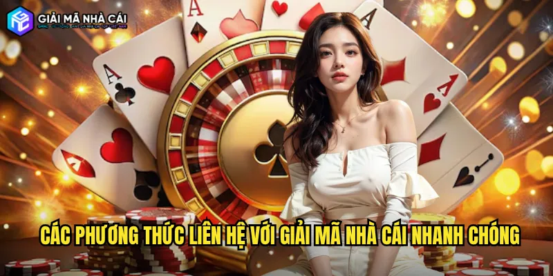 Các Phương Thức Liên Hệ Với Giải Mã Nhà Cái Nhanh Chóng