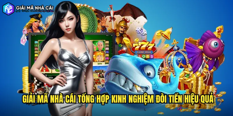 Giải Mã Nhà Cái Tổng Hợp Kinh Nghiệm Đòi Tiền Hiệu Quả