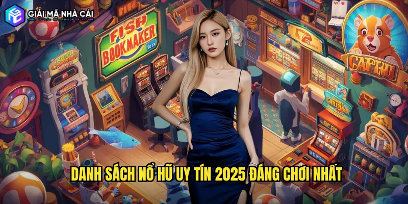 Danh Sách Nổ Hũ Uy Tín 2025 Đáng Chơi Nhất