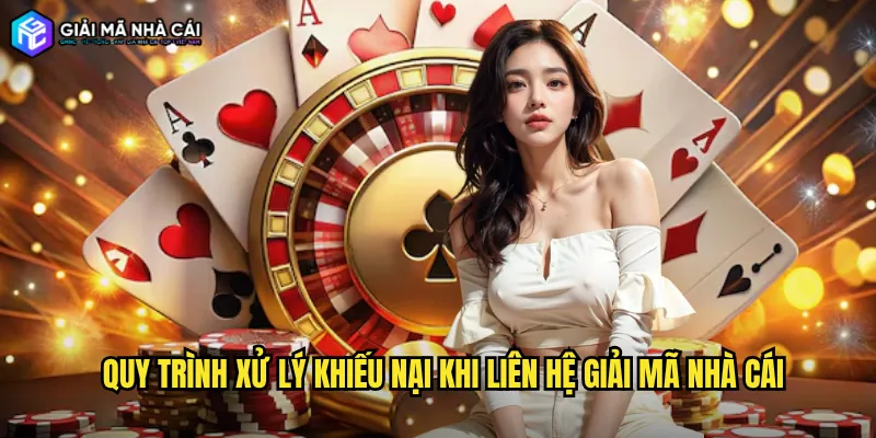 Quy Trình Xử Lý Khiếu Nại Khi Liên Hệ Giải Mã Nhà Cái