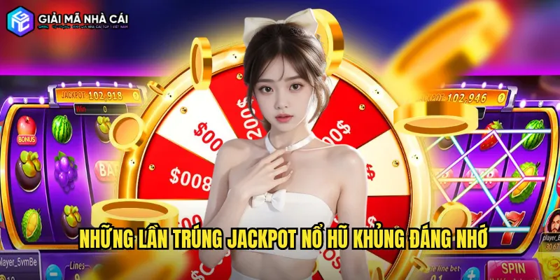 Những Lần Trúng Jackpot Nổ Hũ Khủng Đáng Nhớ