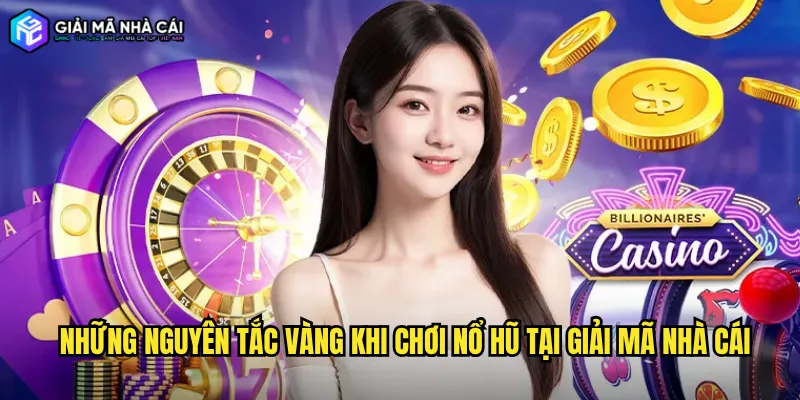 Những Nguyên Tắc Vàng Khi Chơi Nổ Hũ Tại Giải Mã Nhà Cái