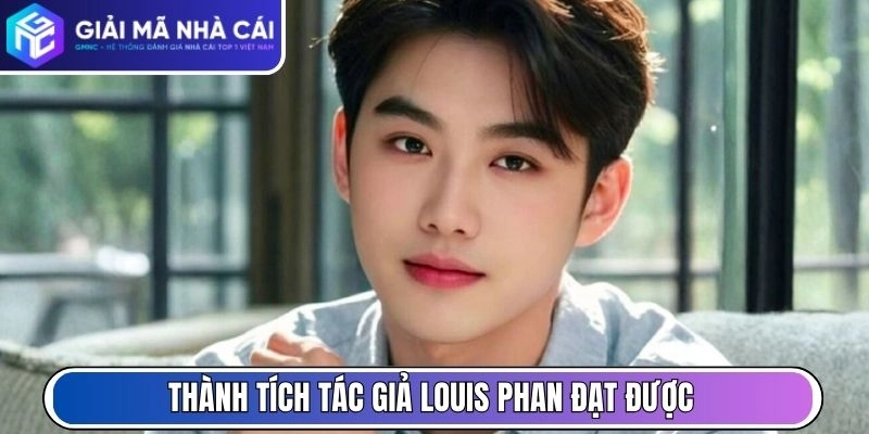 Thành tích tác giả Louis Phan đạt được cùng Giải Mã Nhà Cái