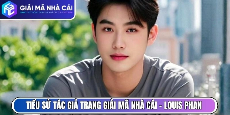 Tiểu sử tác giả trang Giải Mã Nhà Cái - Louis Phan