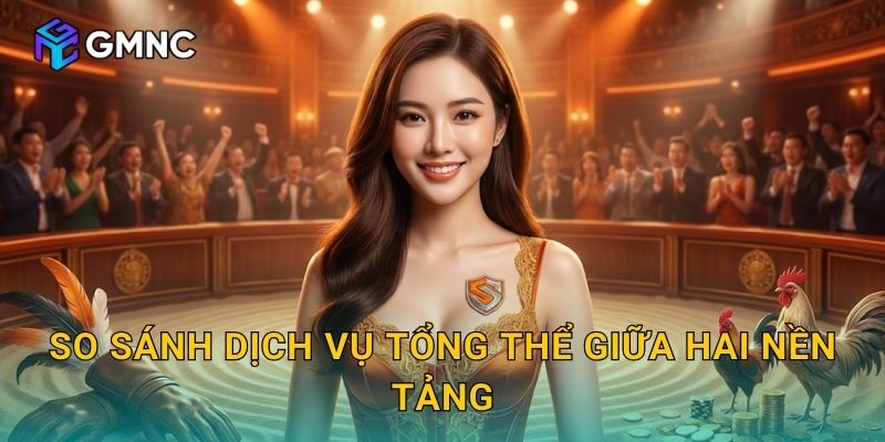 So sánh dịch vụ tổng thể giữa hai nền tảng