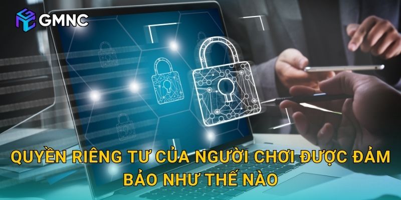 Quyền riêng tư của người chơi được đảm bảo như thế nào