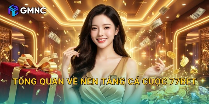 Tổng quan về nền tảng cá cược 77BET