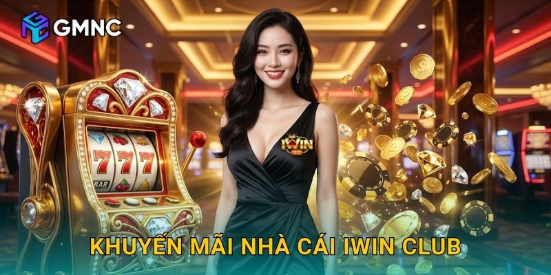 Khuyến Mãi Nhà Cái iWin Club Và Gmnc89 – Ưu Đãi Siêu Hấp Dẫn