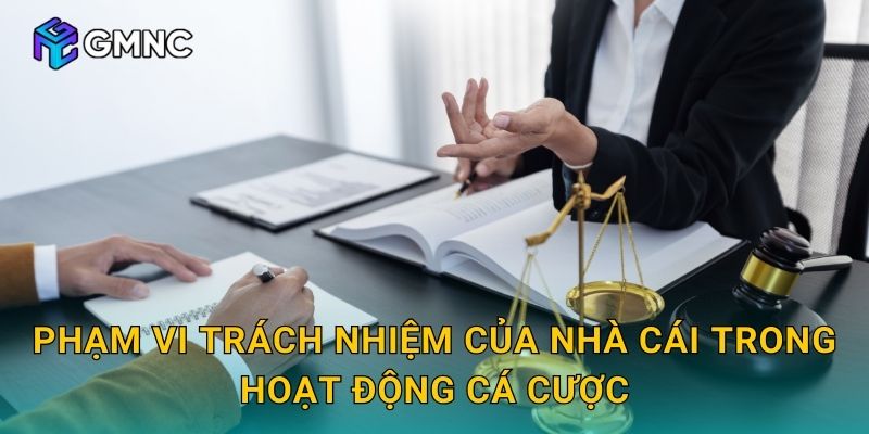 Phạm vi trách nhiệm của nhà cái trong hoạt động cá cược