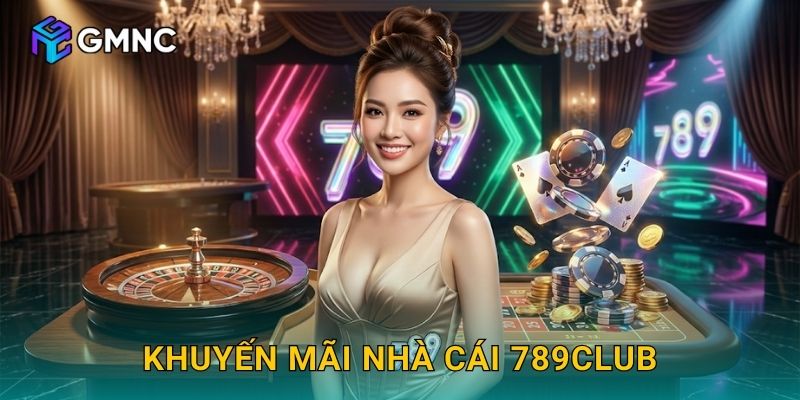 Khuyến Mãi Nhà Cái 789Club Đối Chiếu Với Gmnc89 – Nhận Ưu Đãi Ngay