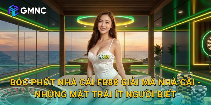 Bóc phốt nhà cái FB88 Giải mã nhà cái - Những mặt trái ít người biết
